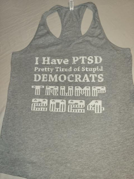 I Have PTSD Pretty Tired Of Stupid Democrats Trump 2024 Ladies Tank Top