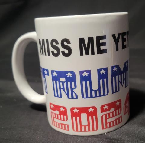 Miss Me Yet Trump 2024 11oz Coffee Cups