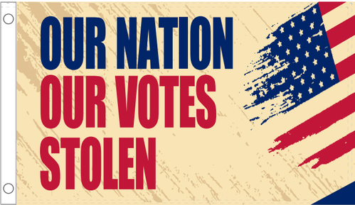 Our Nation Our Votes Stolen 3'X5' Flag